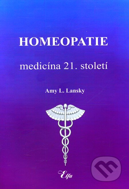 Kniha: Homeopatie - Medicína 21. století (Amy L. Lansky). Elfa, 2011 Kniha: Homeopatie - Medicína 21. století (Amy L. Lansky). Elfa, 2011