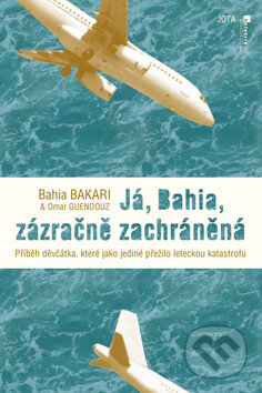 Kniha: Já, Bahia, zázračně zachráněná (Bahia Bakali a Omar Guendouz). Jota, 2011 Kniha: Já, Bahia, zázračně zachráněná (Bahia Bakali a Omar Guendouz). Jota, 2011
