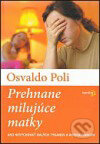 Kniha: Prehnane milujúce matky (Osvaldo Poli). Karmelitánske nakladateľstvo, 2010 Kniha: Prehnane milujúce matky (Osvaldo Poli). Karmelitánske nakladateľstvo, 2010