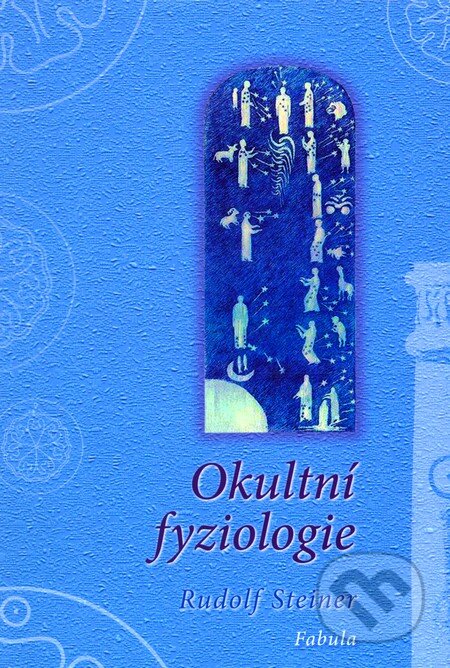 Kniha: Okultní fyziologie (Rudolf Steiner). Fabula, 2011 Kniha: Okultní fyziologie (Rudolf Steiner). Fabula, 2011