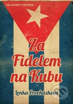 Kniha: Za Fidelem na Kubu (Lenka Procházková). Millennium Publishing, 2011 Kniha: Za Fidelem na Kubu (Lenka Procházková). Millennium Publishing, 2011