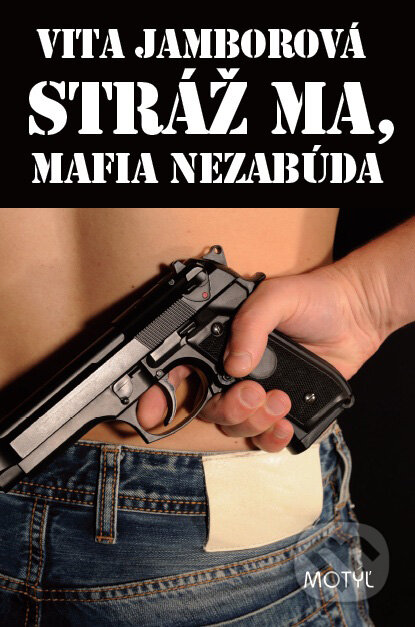 Kniha: Stráž ma, mafia nezabúda (Vita Jamborová). Motýľ, 2011 Kniha: Stráž ma, mafia nezabúda (Vita Jamborová). Motýľ, 2011