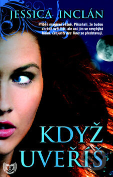 Kniha: Když uvěříš (Jessica Inclán). Metafora, 2011 Kniha: Když uvěříš (Jessica Inclán). Metafora, 2011