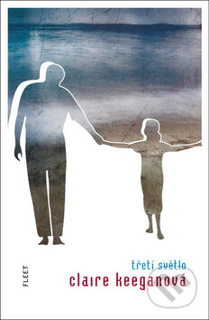 Kniha: Třetí světlo (Claire Keeganová). Kniha Zlín, 2011 Kniha: Třetí světlo (Claire Keeganová). Kniha Zlín, 2011
