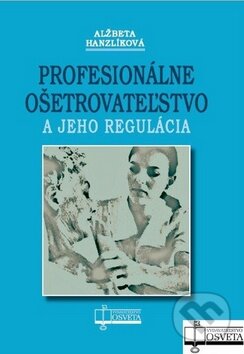 Kniha: Profesionálne ošetrovateľstvo a jeho regulácia (Alžbeta Hanzlíková). Osveta, 2011 Kniha: Profesionálne ošetrovateľstvo a jeho regulácia (Alžbeta Hanzlíková). Osveta, 2011