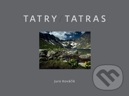 Kniha: Tatry / Tatras (Juro Kováčik). Slovart, 2011 Kniha: Tatry / Tatras (Juro Kováčik). Slovart, 2011