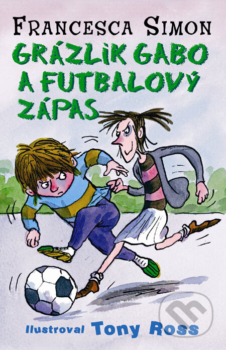 Kniha: Grázlik Gabo a futbalový zápas (Francesca Simon). Slovart, 2011 Kniha: Grázlik Gabo a futbalový zápas (Francesca Simon). Slovart, 2011