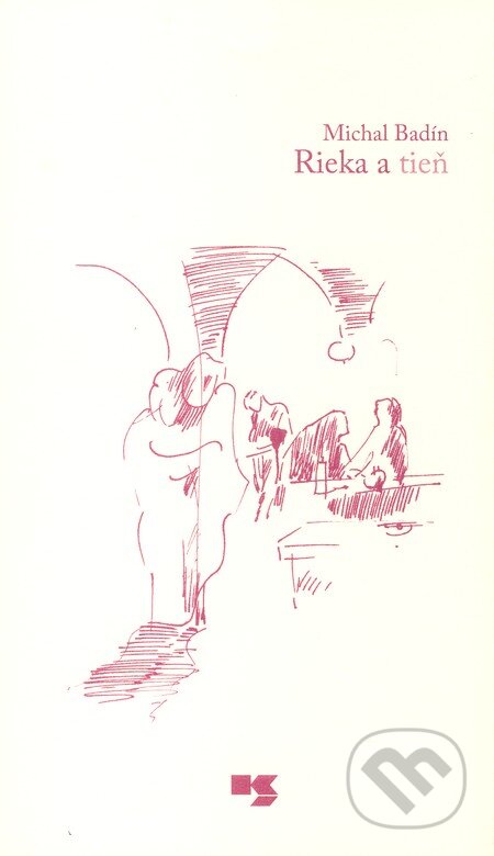Kniha: Rieka a tieň (Michal Badín). Knižné centrum, 2011 Kniha: Rieka a tieň (Michal Badín). Knižné centrum, 2011