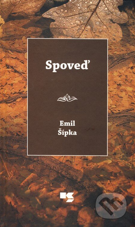 Kniha: Spoveď (Emil Šípka). Knižné centrum, 2010 Kniha: Spoveď (Emil Šípka). Knižné centrum, 2010
