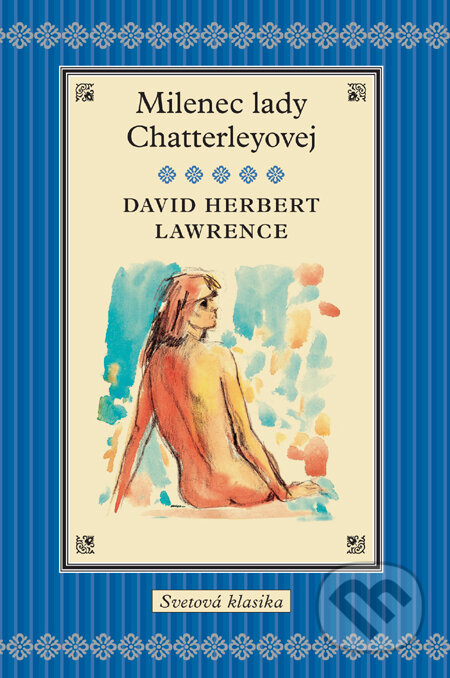 Kniha: Milenec Lady Chatterleyovej (David Herbert Lawrence). Slovart, 2011 Kniha: Milenec Lady Chatterleyovej (David Herbert Lawrence). Slovart, 2011
