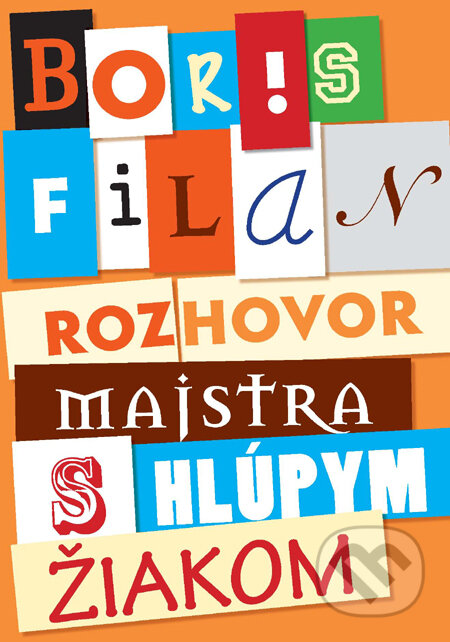 Kniha: Rozhovor Majstra s hlúpym žiakom (Boris Filan). Slovart, 2011 Kniha: Rozhovor Majstra s hlúpym žiakom (Boris Filan). Slovart, 2011