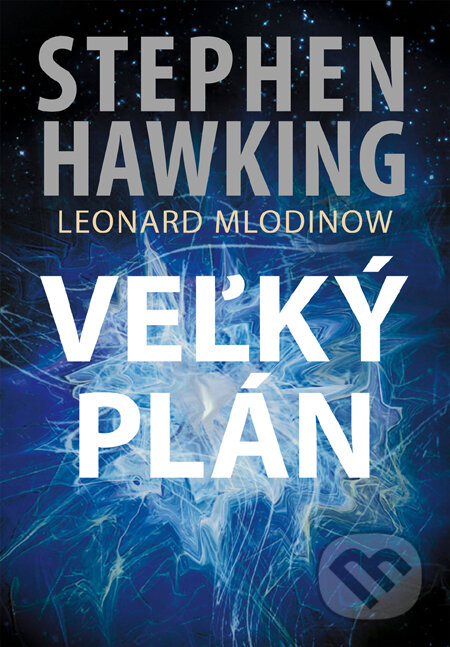 Kniha: Veľký plán (Stephen Hawking a Leonard Mlodinow). Slovart, 2011 Kniha: Veľký plán (Stephen Hawking a Leonard Mlodinow). Slovart, 2011
