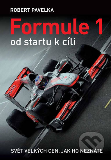 Kniha: Formule 1 od startu k cíli (Robert Pavelka). XYZ, 2011 Kniha: Formule 1 od startu k cíli (Robert Pavelka). XYZ, 2011
