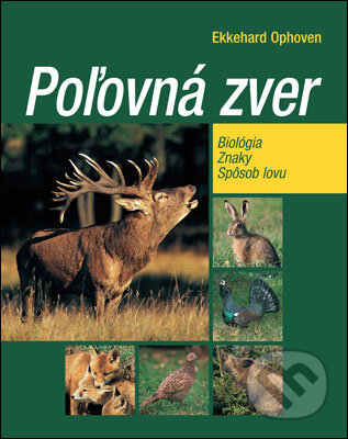 Kniha: Poľovná zver (Ekkehard Ophoven). Slovart, 2011 Kniha: Poľovná zver (Ekkehard Ophoven). Slovart, 2011