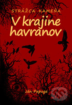 Kniha: V krajine havranov (Ján Papuga). Slovart, 2011 Kniha: V krajine havranov (Ján Papuga). Slovart, 2011