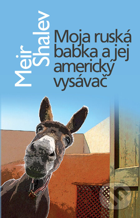 Kniha: Moja ruská babka a jej americký vysávač (Meir Shalev). Slovart, 2011 Kniha: Moja ruská babka a jej americký vysávač (Meir Shalev). Slovart, 2011