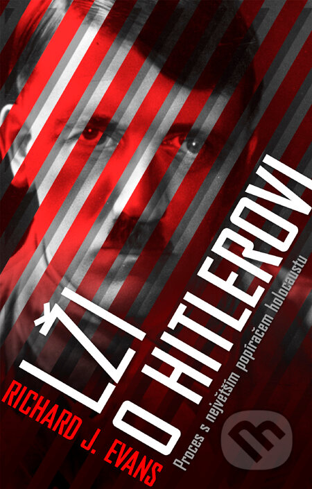 Kniha: Lži o Hitlerovi (Richard J. Evans). Slovart CZ, 2011 Kniha: Lži o Hitlerovi (Richard J. Evans). Slovart CZ, 2011