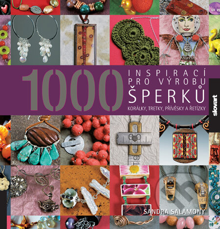 Kniha: 1000 inspirací pro výrobu šperků (Autorský kolektív). Slovart CZ, 2011 Kniha: 1000 inspirací pro výrobu šperků (Autorský kolektív). Slovart CZ, 2011