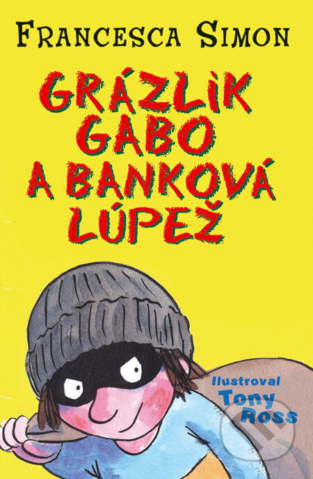 Kniha: Grázlik Gabo a banková lúpež (Francesca Simon). Slovart, 2011 Kniha: Grázlik Gabo a banková lúpež (Francesca Simon). Slovart, 2011