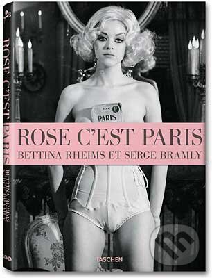 Kniha: Rose, c'est Paris (Bettina Rheims a Serge Bramly). Taschen, 2011 Kniha: Rose, c'est Paris (Bettina Rheims a Serge Bramly). Taschen, 2011