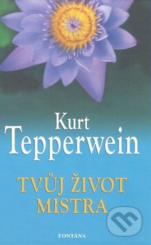 Kniha: Tvůj život mistra (Kurt Tepperwein). Fontána, 2011 Kniha: Tvůj život mistra (Kurt Tepperwein). Fontána, 2011