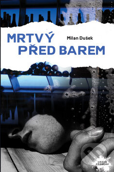 Kniha: Mrtvý před barem (Milan Dušek). Nava, 2011 Kniha: Mrtvý před barem (Milan Dušek). Nava, 2011