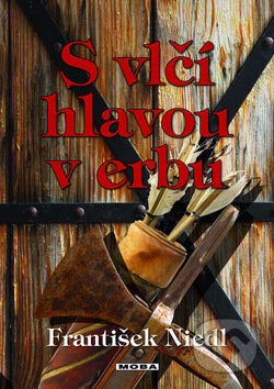 Kniha: S vlčí hlavou v erbu (František Niedl). Moba, 2011 Kniha: S vlčí hlavou v erbu (František Niedl). Moba, 2011
