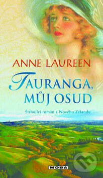 Kniha: Tauranga, můj osud (Anne Laureen). Moba, 2011 Kniha: Tauranga, můj osud (Anne Laureen). Moba, 2011
