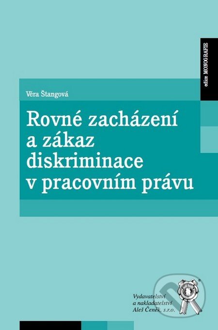 Kniha: Rovné zacházení a zákaz diskriminace v pracovním právu (Věra Štangová). Aleš Čeněk, 2011 Kniha: Rovné zacházení a zákaz diskriminace v pracovním právu (Věra Štangová). Aleš Čeněk, 2011