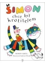 Kniha: Šimon chce být krotitelem (Robin Král). Portál, 2011 Kniha: Šimon chce být krotitelem (Robin Král). Portál, 2011