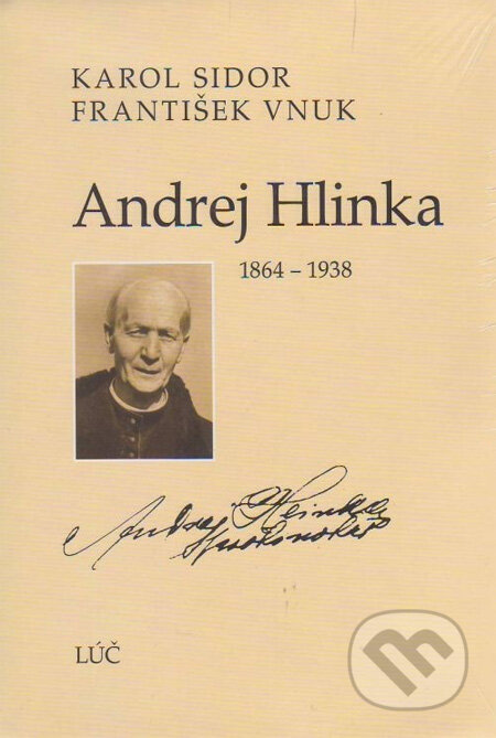 Kniha: Andrej Hlinka 1864 - 1938 (František Vnuk a Karol Sidor). Lúč Kniha: Andrej Hlinka 1864 - 1938 (František Vnuk a Karol Sidor). Lúč