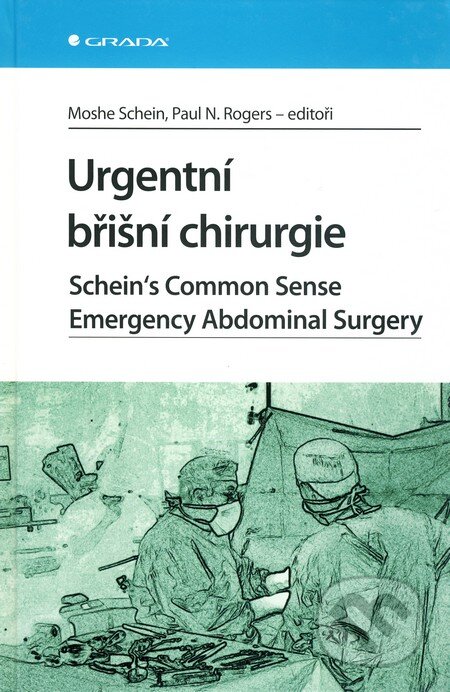 Kniha: Urgentní břišní chirurgie (Moshe Schein a Paul N. Rogers). Grada, 2011 Kniha: Urgentní břišní chirurgie (Moshe Schein a Paul N. Rogers). Grada, 2011