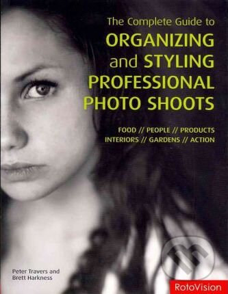 Kniha: Complete Guide to Organizing and Styling Professional Photo Shoots (Brett Harkness a Peter Travers). Rotovision, 2011 Kniha: Complete Guide to Organizing and Styling Professional Photo Shoots (Brett Harkness a Peter Travers). Rotovision, 2011