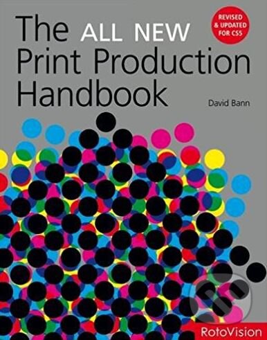 The All New Print Production Handbook - David Bann, Rotovision, 2011