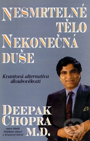 Kniha: Nesmrtelné tělo, nekonečná duše (Deepak Chopra). Pragma Kniha: Nesmrtelné tělo, nekonečná duše (Deepak Chopra). Pragma