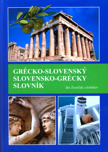 Kniha: Grécko-slovenský slovensko-grécky slovník (Ján Zozuľak a kolektiv). DATAPRESS Prešov, 2011 Kniha: Grécko-slovenský slovensko-grécky slovník (Ján Zozuľak a kolektiv). DATAPRESS Prešov, 2011