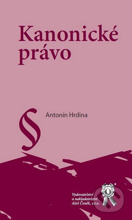 Kniha: Kanonické právo (Antonín Hrdina). Aleš Čeněk, 2011 Kniha: Kanonické právo (Antonín Hrdina). Aleš Čeněk, 2011