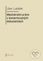 Kniha: Mezinárodní právo v komentovaných dokumentech (Libor Lukášek). Karolinum, 2011 Kniha: Mezinárodní právo v komentovaných dokumentech (Libor Lukášek). Karolinum, 2011