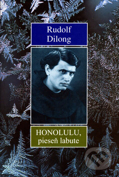 Kniha: Honolulu, pieseň labute (Rudolf Dilong). Vydavateľstvo Spolku slovenských spisovateľov Kniha: Honolulu, pieseň labute (Rudolf Dilong). Vydavateľstvo Spolku slovenských spisovateľov