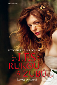 Kniha: Les rukou a zubů (Carrie Ryanová). Mladá fronta, 2011 Kniha: Les rukou a zubů (Carrie Ryanová). Mladá fronta, 2011