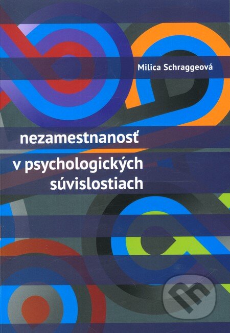 Kniha: Nezamestnanosť v psychologických súvislostiach (Milica Schraggeová). Psychoprof, 2011 Kniha: Nezamestnanosť v psychologických súvislostiach (Milica Schraggeová). Psychoprof, 2011