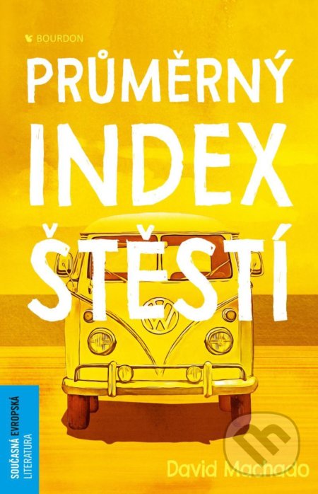 Kniha: Průměrný index štěstí (David Machado). Bourdon, 2021 Kniha: Průměrný index štěstí (David Machado). Bourdon, 2021
