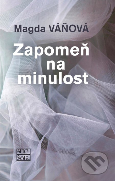 Kniha: Zapomeň na minulost (Magda Váňová). Šulc - Švarc, 2021 Kniha: Zapomeň na minulost (Magda Váňová). Šulc - Švarc, 2021