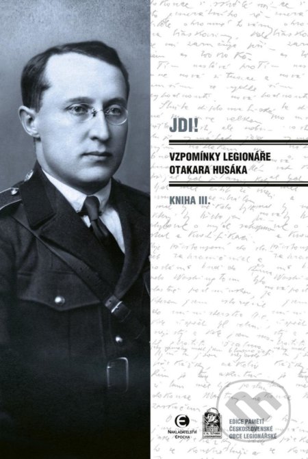 Kniha: Jdi! - Vzpomínky legionáře Otakara Husáka 3 (Otakar Husák). Epocha, 2021 Kniha: Jdi! - Vzpomínky legionáře Otakara Husáka 3 (Otakar Husák). Epocha, 2021