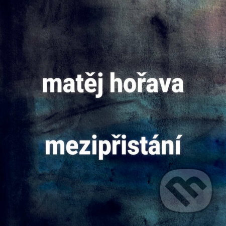 Audiokniha: Mezipřistání (Matěj Hořava). Tympanum, 2021 Audiokniha: Mezipřistání (Matěj Hořava). Tympanum, 2021