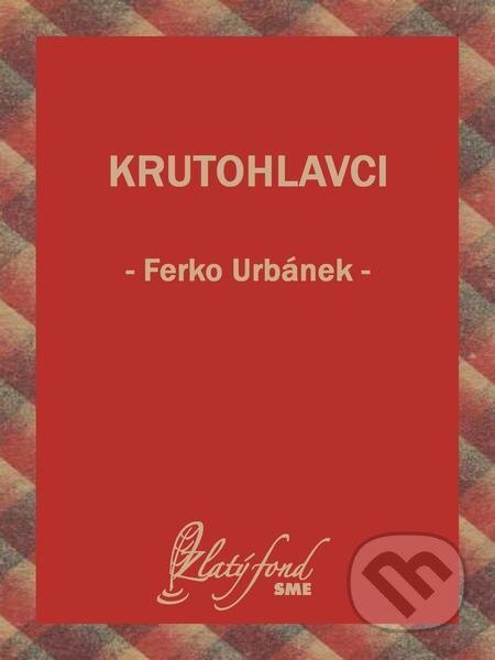 E-kniha: Krutohlavci (Ferko Urbánek). Petit Press E-kniha: Krutohlavci (Ferko Urbánek). Petit Press