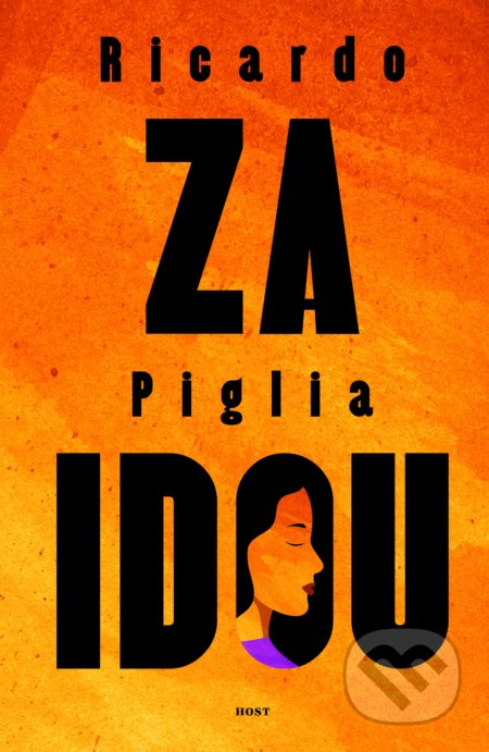 Kniha: Za Idou (Ricardo Piglia). Host, 2021 Kniha: Za Idou (Ricardo Piglia). Host, 2021