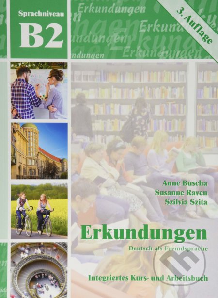 Kniha: Erkundungen Deutsch als Fremdsprache B2 (Anne Buscha, Susanne Raven a Szilvia Szita). Schubert, 2019 Kniha: Erkundungen Deutsch als Fremdsprache B2 (Anne Buscha, Susanne Raven a Szilvia Szita). Schubert, 2019
