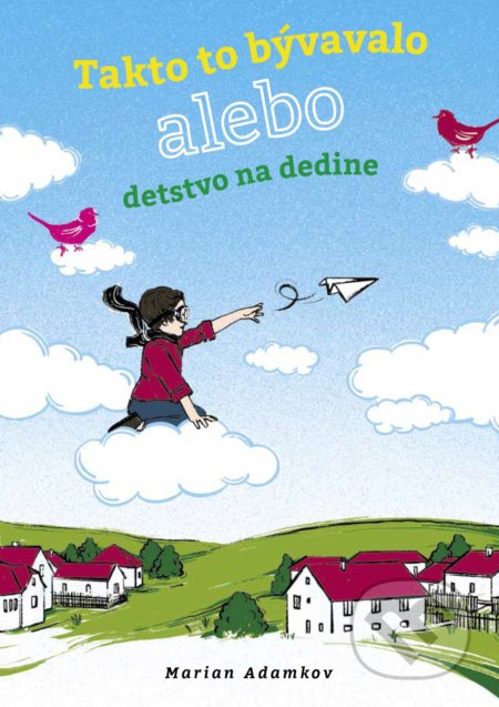 Kniha: Takto to bývalo alebo detstvo na dedine (Marian Adamkov). Tlačiareň P+M, 2021 Kniha: Takto to bývalo alebo detstvo na dedine (Marian Adamkov). Tlačiareň P+M, 2021