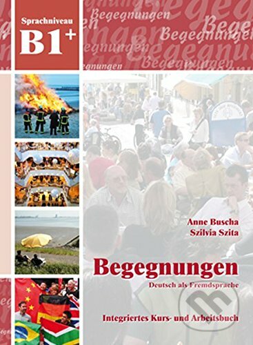 Kniha: Begegnungen Deutsch als Fremdsprache B1+ (Anne Buscha a Szilvia Szita). Schubert, 2013 Kniha: Begegnungen Deutsch als Fremdsprache B1+ (Anne Buscha a Szilvia Szita). Schubert, 2013